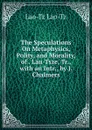 The Speculations On Metaphysics, Polity, and Morality, of . Lau-Tsze, Tr., with an Intr., by J. Chalmers - Lao-Tz Lao-Tz