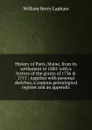 History of Paris, Maine, from its settlement to 1880: with a history of the grants of 1736 . 1771 : together with personal sketches, a copious genealogical register and an appendix - William Berry Lapham