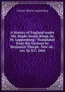 A history of England under the Anglo-Saxon Kings, by M. Lappenberg / Translated from the German by Benjamin Thorpe. New ed., rev. by E.C. Otte - Johann Martin Lappenberg