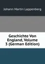Geschichte Von England, Volume 3 (German Edition) - Johann Martin Lappenberg