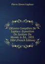 OEuvres Completes De Laplace: Exposition Du Systeme Du Monde. 6. Ed., 1835. 1884 (French Edition) - Laplace Pierre Simon