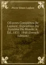 OEuvres Completes De Laplace: Exposition Du Systeme Du Monde. 6. Ed., 1835. 1848 (French Edition) - Laplace Pierre Simon