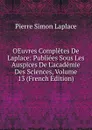 OEuvres Completes De Laplace: Publiees Sous Les Auspices De L.academie Des Sciences, Volume 13 (French Edition) - Laplace Pierre Simon