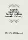 English leadership. English leadings in modern history; - J N. 1836-1913 Larned