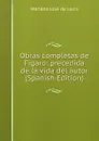 Obras completas de Figaro: precedida de la vida del autor (Spanish Edition) - Mariano José de Larra