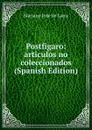 Postfigaro: articulos no coleccionados (Spanish Edition) - Mariano José de Larra