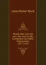 Words that won the war; the story of the Committee on Public Information, 1917-1919 - James Robert Mock