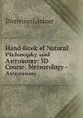 Hand-Book of Natural Philosophy and Astronomy: 3D Course. Meteorology - Astronomy - Lardner Dionysius