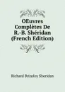 OEuvres Completes De R.-B. Sheridan (French Edition) - Ричард Бринсли Шеридан