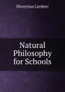 Natural Philosophy for Schools - Lardner Dionysius