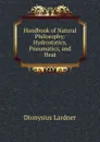 Handbook of Natural Philosophy: Hydrostatics, Pneumatics, and Heat - Lardner Dionysius