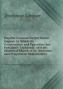 Popular Lectures On the Steam Engine: In Which Its Construction and Operation Are Familiarly Explained; with an Historical Sketch of Its Invention and Progressive Improvement - Lardner Dionysius
