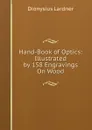 Hand-Book of Optics: Illustrated by 158 Engravings On Wood - Lardner Dionysius