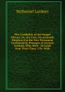 The Credibility of the Gospel History: Or, the Facts Occasionally Mention.d in the New Testament Confirmed by Passages of Ancient Authors, Who Were . Or Lived Near Their Time. 2 Pt. With. - Nathaniel Lardner