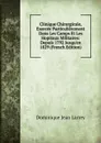 Clinique Chirurgicale, Exercee Particulierement Dans Les Camps Et Les Hopitaux Militaires: Depuis 1792 Jusqu.en 1829 (French Edition) - Dominique Jean Larrey