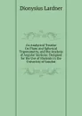 An Analytical Treatise On Plane and Spherical Trigonometry, and the Analysis of Angular Sections: Designed for the Use of Students in the University of London - Lardner Dionysius