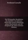 Die Philosophie Herakleitos des Dunklen von Ephesus. Nach einer neuen Sammlung seiner Bruchstucke und der Zeugnisse der alten (German Edition) - Ferdinand Lassalle