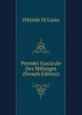 Premier Fascicule Des Melanges (French Edition) - Orlando Di Lasso