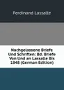 Nachgelassene Briefe Und Schriften: Bd. Briefe Von Und an Lassalle Bis 1848 (German Edition) - Ferdinand Lassalle