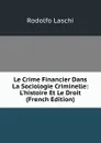 Le Crime Financier Dans La Sociologie Criminelle: L.histoire Et Le Droit (French Edition) - Rodolfo Laschi