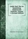 Lieder Saal: Das Ist Sammelung Altdeutscher Gedichte, Volume 1 (German Edition) - Joseph Maria Christoph Lassberg