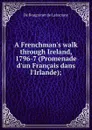 A Frenchman.s walk through Ireland, 1796-7 (Promenade d.un Francais dans l.Irlande); - Bougrenet de Latocnaye