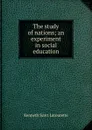 The study of nations; an experiment in social education - Kenneth Scott Latourette