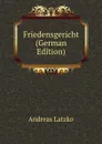 Friedensgericht (German Edition) - Andreas Latzko
