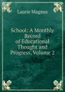 School: A Monthly Record of Educational Thought and Progress, Volume 2 - Laurie Magnus