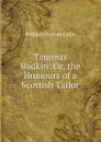 Tammas Bodkin: Or, the Humours of a Scottish Tailor - William Duncan Latto