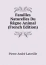 Familles Naturelles Du Regne Animal (French Edition) - Pierre André Latreille