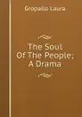 The Soul Of The People; A Drama - Gropallo Laura