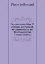 Oeuvres completes. E. critique, avec introd. et commentaire par Paul Laumonier (French Edition) - Pierre de Ronsard