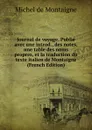 Journal de voyage. Publie avec une introd., des notes, une table des noms propres, et la traduction du texte italien de Montaigne (French Edition) - Montaigne Michel de