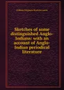 Sketches of some distinguished Anglo-Indians: with an account of Anglo-Indian periodical literature - William Ferguson Beatson Laurie