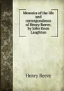 Memoirs of the life and correspondence of Henry Reeve; by John Knox Laughton - Henry Reeve
