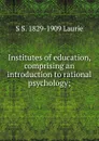 Institutes of education, comprising an introduction to rational psychology; - Laurie Simon Somerville