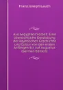 Aus Aegyptens Vorzeit: Eine ubersichtliche Darstellung der agyptischen Geschichte und Cultur von den ersten Anfangen bis auf Augustus (German Edition) - Franz Joseph Lauth