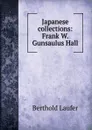 Japanese collections: Frank W. Gunsaulus Hall - Berthold Laufer