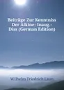 Beitrage Zur Kenntniss Der Alkine: Inaug.-Diss (German Edition) - Wilhelm Friedrich Laun