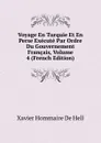 Voyage En Turquie Et En Perse Execute Par Ordre Du Gouvernement Francais, Volume 4 (French Edition) - Xavier Hommaire de Hell