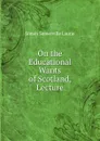 On the Educational Wants of Scotland, Lecture - Laurie Simon Somerville