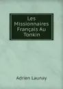 Les Missionnaires Francais Au Tonkin - Adrien Launay