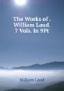 The Works of . William Laud. 7 Vols. In 9Pt. - William Laud