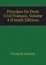 Principes De Droit Civil Francais, Volume 4 (French Edition) - Laurent François