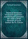 Poetical Remains of French Laurence . and Richard Laurence Ed. with a Brief Memoir of Each Author By H. Cotton. - Richard Laurence