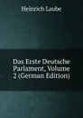 Das Erste Deutsche Parlament, Volume 2 (German Edition) - Heinrich Laube