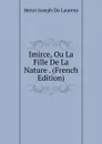 Imirce, Ou La Fille De La Nature . (French Edition) - Henri-Joseph Du Laurens
