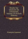 Etudes Sur L.histoire De L.humanite, Volume 10 (French Edition) - Laurent François