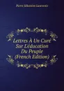 Lettres A Un Cure Sur L.education Du Peuple (French Edition) - Pierre Sébastien Laurentie